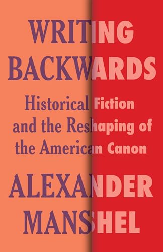 Writing Backwards: Historical Fiction and the Reshaping of the American Canon (Literature Now) von Columbia University Press